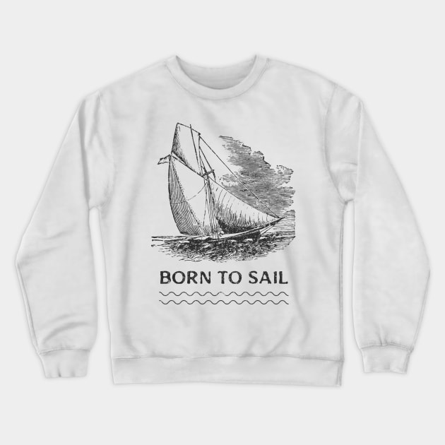 Born to sail Crewneck Sweatshirt by AllPrintsAndArt